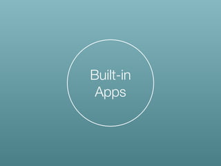 Built-in
Apps
 