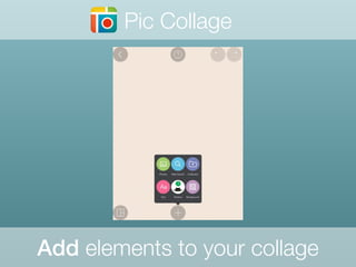 Pic Collage
Add elements to your collage
 