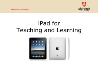 iPad for
Teaching and Learning
 