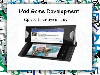 iPad Game Development
 Opens Treasure of Joy
 