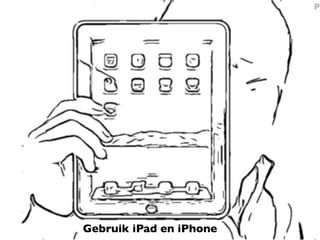 Gebruik iPad en iPhone
 
