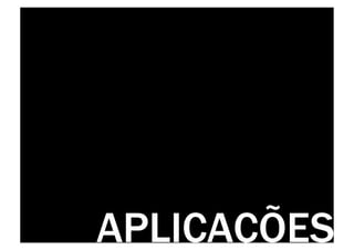APLICAÇÕES
 