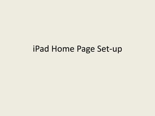 iPad Home Page Set-up
 