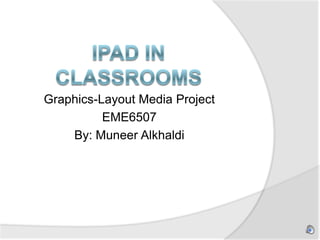 Graphics-Layout Media Project
EME6507
By: Muneer Alkhaldi
 