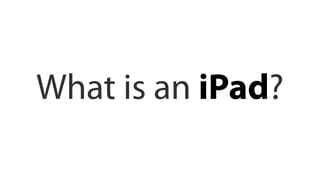 What is an iPad?
 