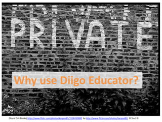 Why use Diigo Educator?

[Royal Oak Books] http://www.flickr.com/photos/karpov85/3158439800 by http://www.flickr.com/photos/karpov85/ CC by 2.0
 