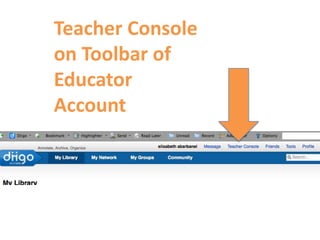 Teacher Console
on Toolbar of
Educator
Account
 