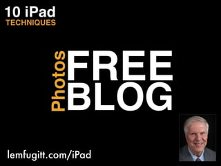 FREE
         Photos

             BLOG
lemfugitt.com/iPad
 