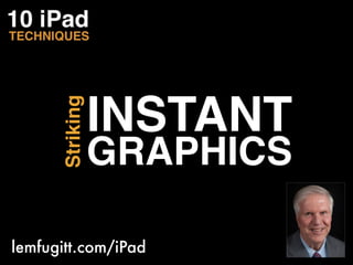 INSTANT
       Striking



                  GRAPHICS

lemfugitt.com/iPad
 