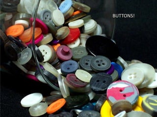 BUTTONS!
stock.xchng
 