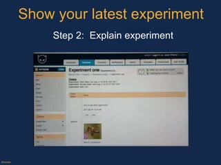 Show your latest experiment ©Axiope Step 2:  Explain experiment 