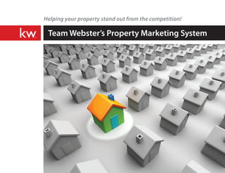Helping your property stand out from the competition!

 Team Webster’s Property Marketing System
 
