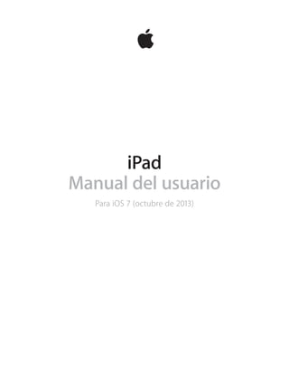 iPad
Manual del usuario
Para iOS 7 (octubre de 2013)
 