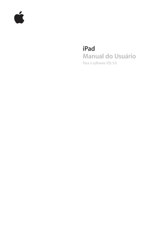 iPad
Manual do Usuário
Para o software iOS 5.0
 