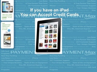 If you have an iPad You can Accept Credit Cards 