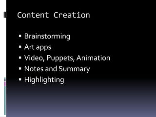 Content CreationBrainstorming Art appsVideo, Puppets, AnimationNotes and SummaryHighlighting 