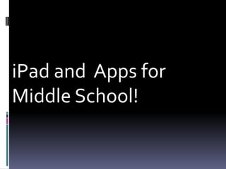 iPad and  Apps for Middle School! 