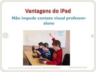 Carlos Pinheiro, 2015
Não impede contato visual professor-
aluno
http://www.flickr.com/photos/56155476@N08/6660098369
 