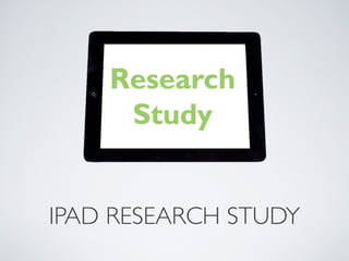 IPAD RESEARCH STUDY
 