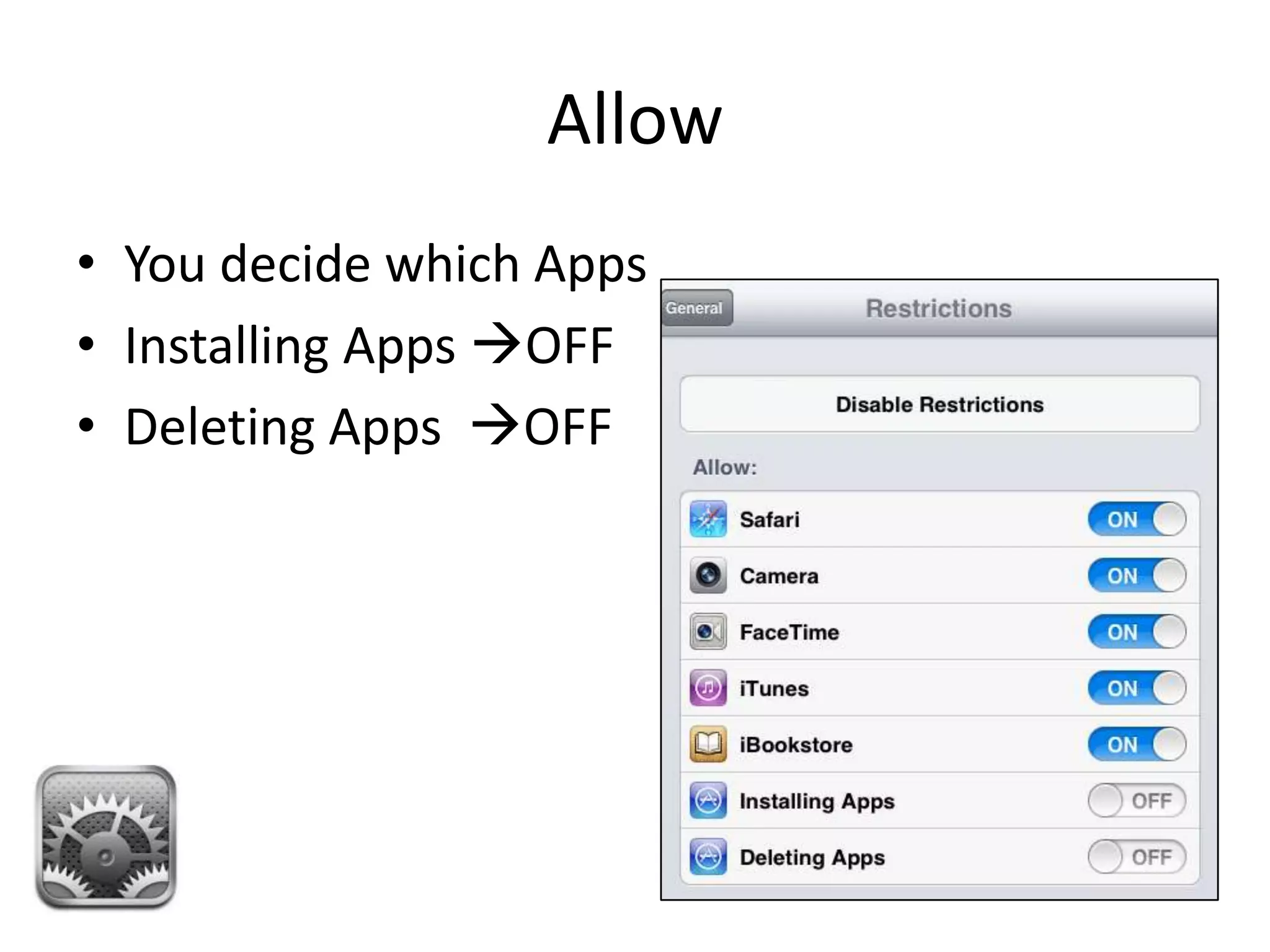 Allow
• You decide which Apps
• Installing Apps OFF
• Deleting Apps OFF
 