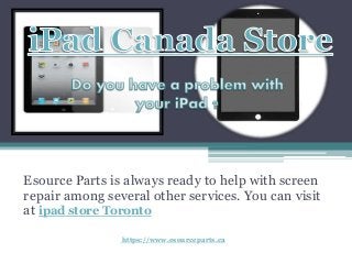 Esource Parts is always ready to help with screen
repair among several other services. You can visit
at ipad store Toronto
https://www.esourceparts.ca
 