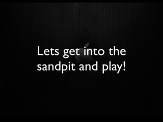 Lets get into the
sandpit and play!
 