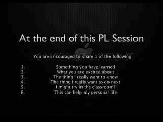 At the end of this PL Session
     You are encouraged to share 1 of the following;

1.             Something you have learned
2.              What you are excited about
3.            The thing I really want to know
4.           The thing I really want to do next
5.             I might try in the classroom?
6.            This can help my personal life
 