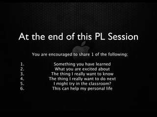 At the end of this PL Session
     You are encouraged to share 1 of the following;

1.             Something you have learned
2.              What you are excited about
3.            The thing I really want to know
4.           The thing I really want to do next
5.             I might try in the classroom?
6.            This can help my personal life
 