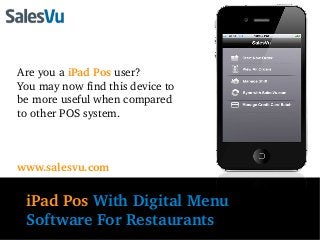 Are you a iPad Pos user? 
You may now find this device to 
be more useful when compared 
to other POS system.



www.salesvu.com


 iPad Pos With Digital Menu 
 Software For Restaurants
 