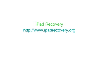 iPad Recovery http://www.ipadrecovery.org 