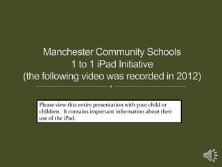 Please view this entire presentation with your child or
children. It contains important information about their
use of the iPad.
 