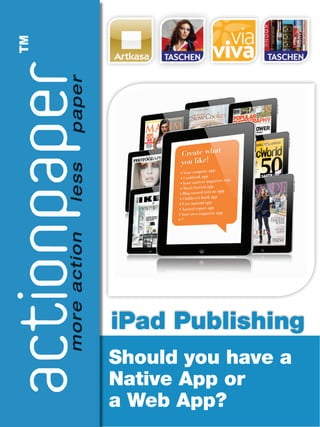 iPad Publishing
Should you have a
Native App or
a Web App?
 