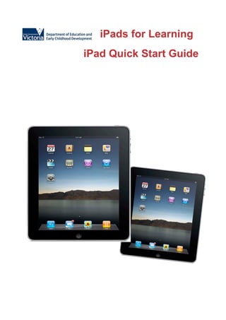 iPads for Learning
iPad Quick Start Guide
 