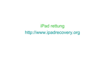 iPad rettung
http://www.ipadrecovery.org
 
