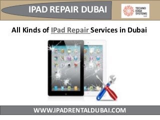 WWW.IPADRENTALDUBAI.COM
IPAD REPAIR DUBAI
All Kinds of IPad Repair Services in Dubai
 