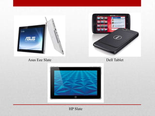 Asus Eee SlateDell TabletHP Slate 