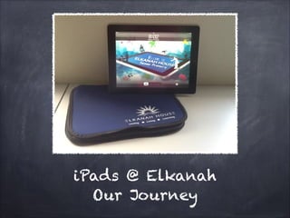 iPads @ Elkanah
Our Journey

 