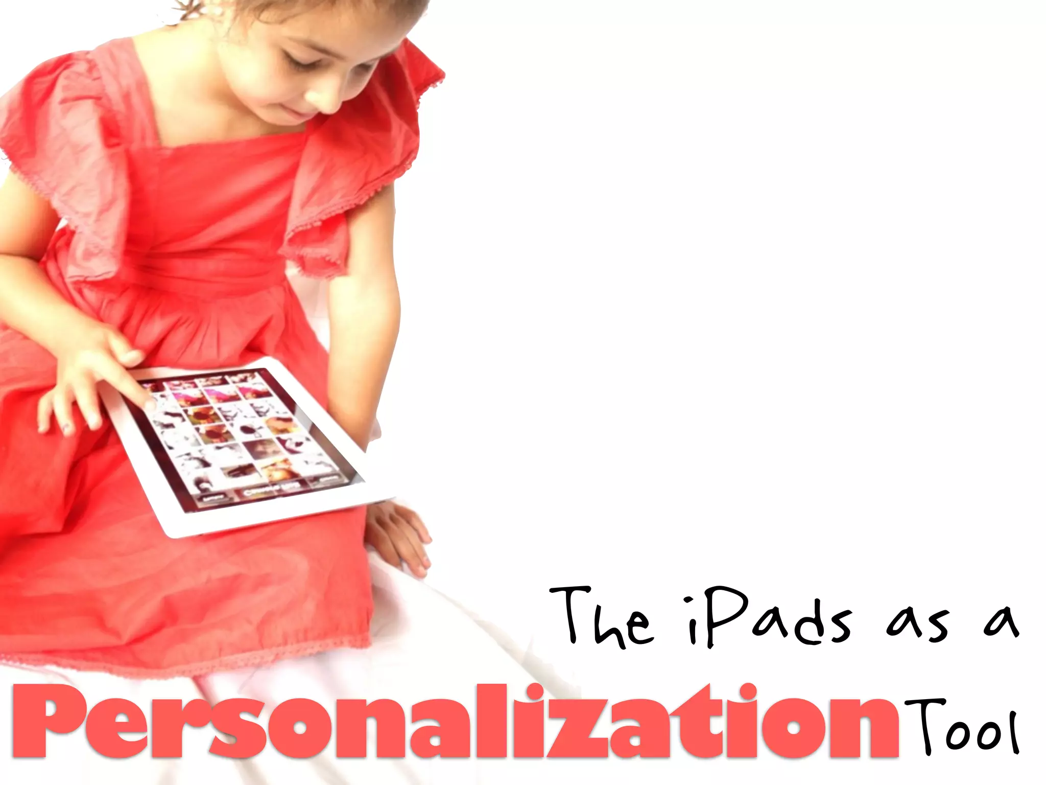 The iPads as a
PersonalizationTool
 