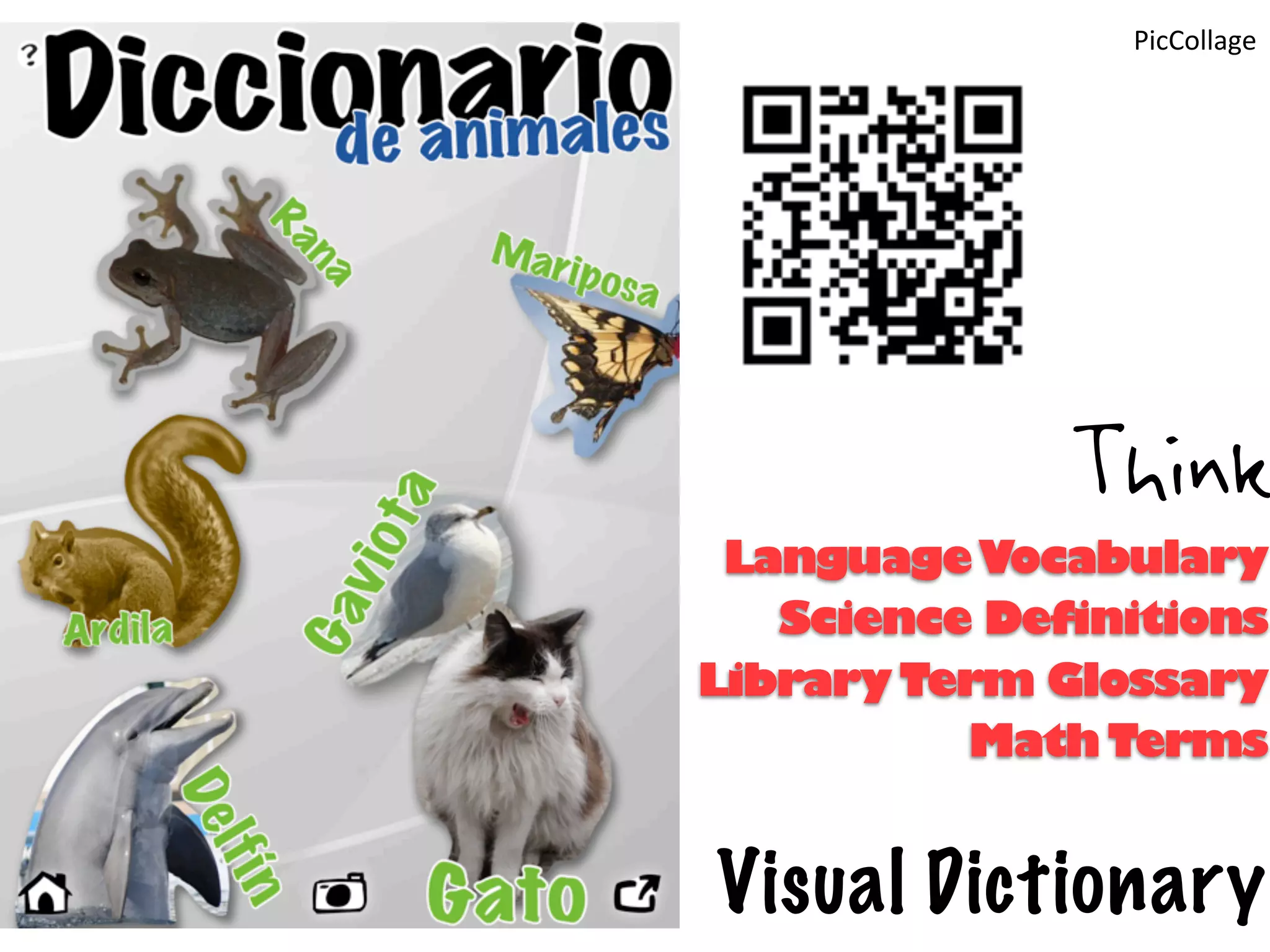 PicCollage




              Think
 Language Vocabulary
   Science Definitions
Library Term Glossary
          Math Terms


Visual Dictionary
 