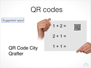 QR codes
Suggested apps

                      1+2=

                      2+1=

    QR Code City
     1+1=
    Qrafter
 