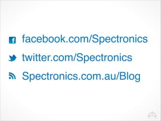 facebook.com/Spectronics
twitter.com/Spectronics
Spectronics.com.au/Blog
 