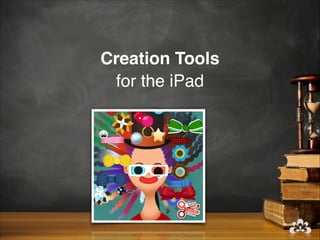 Creation Tools
 for the iPad
 