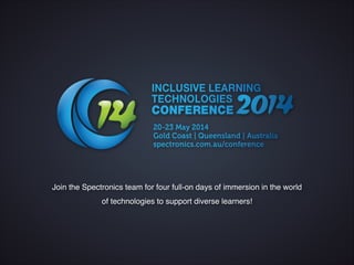 Join the Spectronics team for four full-on days of immersion in the world
              of technologies to support diverse learners!
 