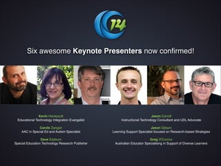 Six awesome Keynote Presenters now confirmed!




               Kevin Honeycutt 
                                             Jason Carroll
 Educational Technology Integration Evangelist 
        Instructional Technology Consultant and UDL Advocate  
                       
                                                           
               Carole Zangari                                                Jason Gibson 
    AAC in Special Ed and Autism Specialist
       Learning Support Specialist focused on Research-based Strategies   
                       
                                                           
                 Dave Edyburn
                                             Greg O'Connor   
Special Education Technology Research Publisher     Australian Educator Specialising in Support of Diverse Learners
 
