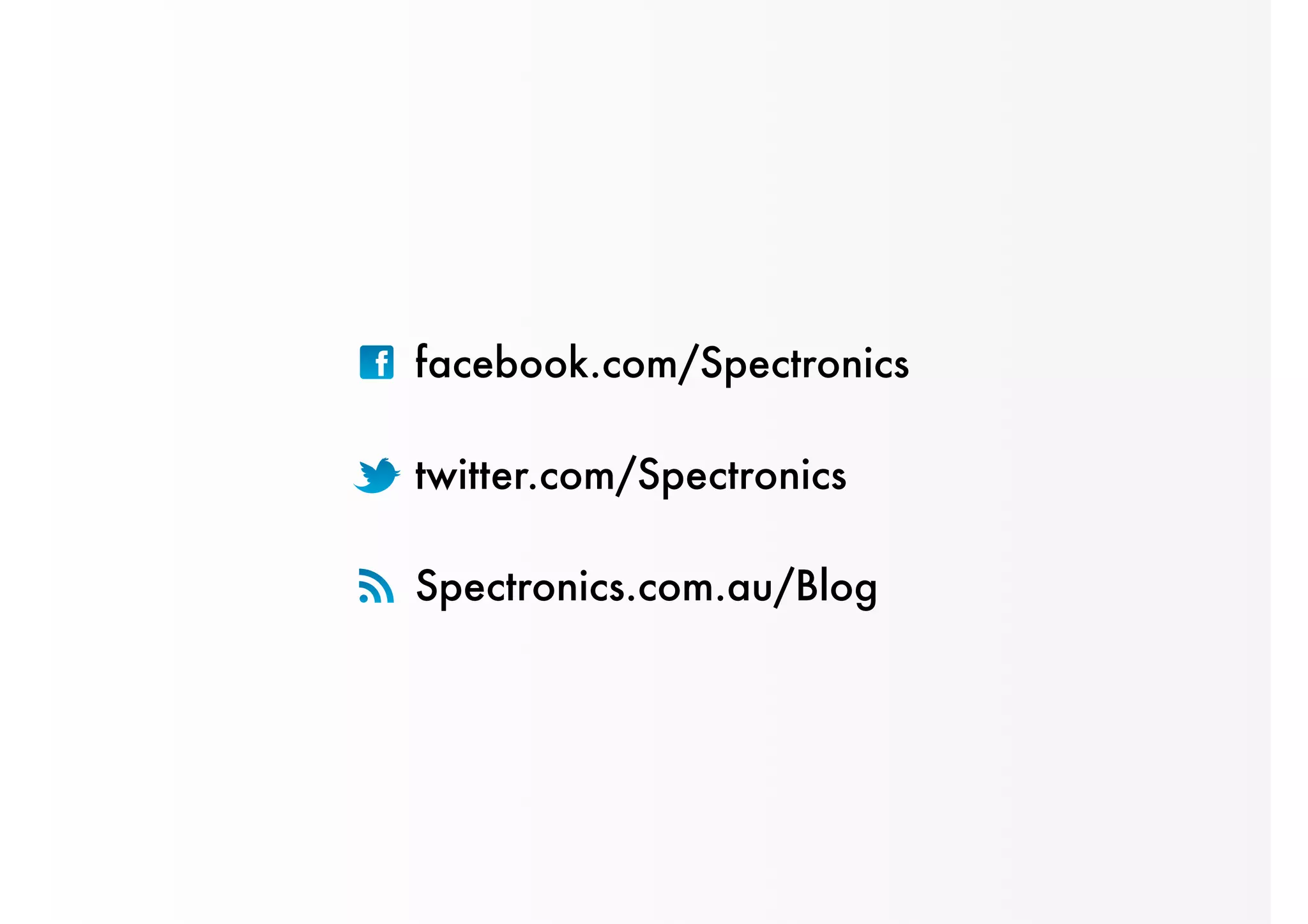 facebook.com/Spectronics 
twitter.com/Spectronics 
Spectronics.com.au/Blog 
 