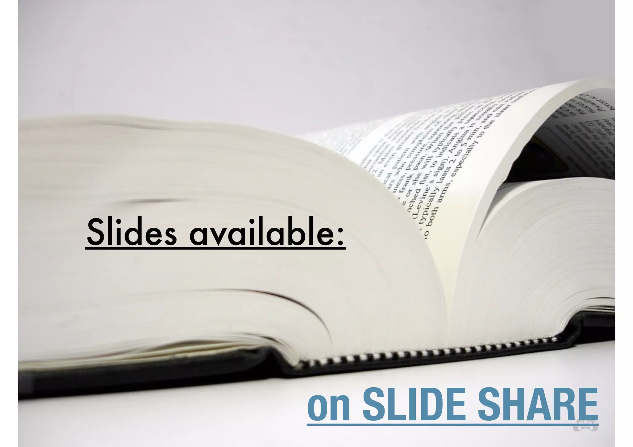 Slides available: 
on SLIDE SHARE 
 