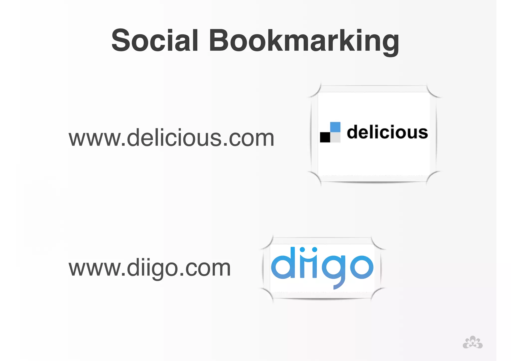 Social Bookmarking 
www.delicious.com! 
! 
! 
! 
www.diigo.com 
 