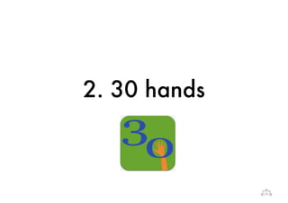 2. 30 hands 
 