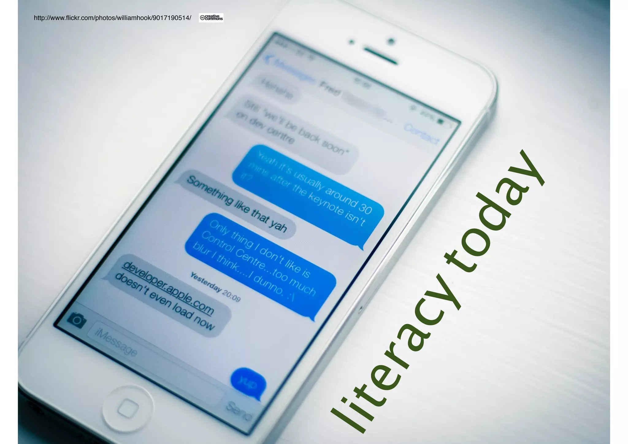 literacy today 
http://www.flickr.com/photos/williamhook/9017190514/ 
 