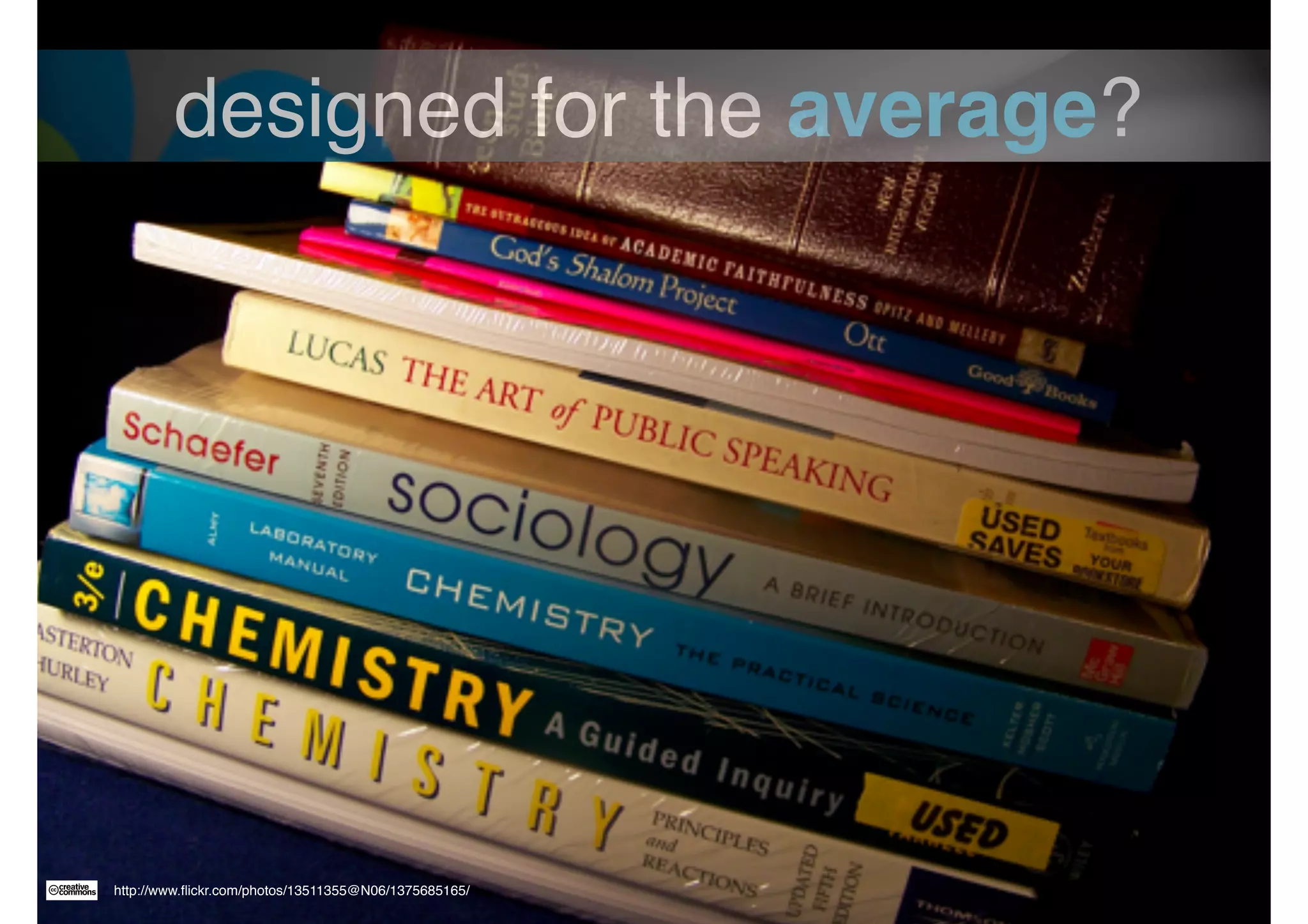 designed for the average? 
http://www.flickr.com/photos/13511355@N06/1375685165/ 
 